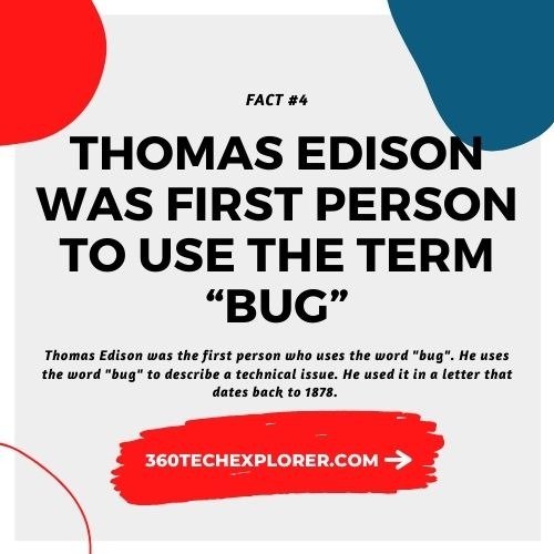 Thomas Edison was the first person to use the term “bug”