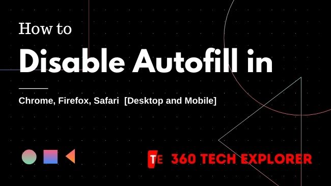 How to Disable Autofill in Chrome, Firefox, Safari